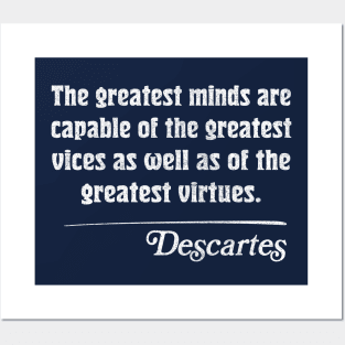 The greatest minds are capable of the greatest vices as well as of the greatest virtues. Descartes Quote Posters and Art